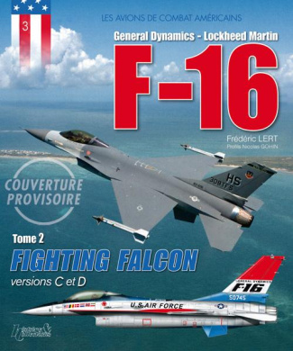 Lockheed Martin - F16 Fighting Falcon . Tome 2, Versions C à F
