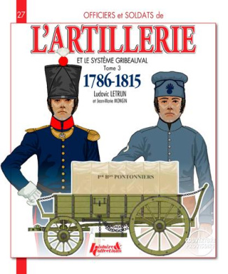 Officiers et soldats de l'artillerie et le système Gribeauval (1786-1815). Tome 3, Les pontonniers,