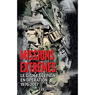 Missions extrêmes. Le GIGN et l'EPIGN en opération, 1976-2017