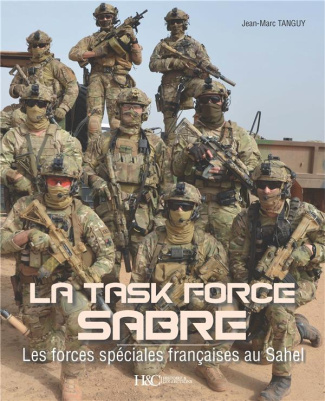 La Task Force Sabre. Les forces spéciales françaises au Sahel
