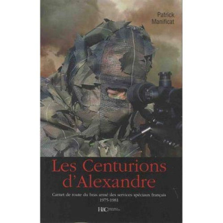 Les centurions d'Alexandre. Carnet de route du bras armé des services spéciaux français 1975-1981