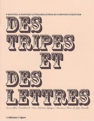 Des tripes et des lettres. 8 Recettes, 8 pastiches littéraires autour de 8 convives d'exception