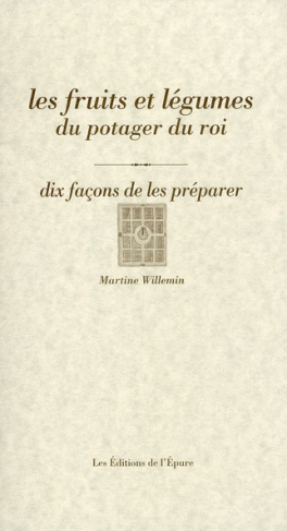 Les fruits et légumes du potager du roi. Dix façons de les préparer