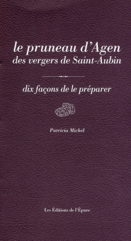 Le pruneau d'Agen des vergers de Saint-Aubin. Dix Façons de le préparer