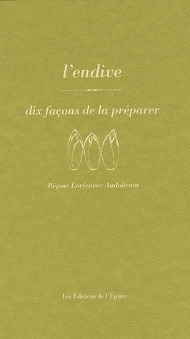 L'endive. Dix façons de la préparer