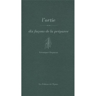 L'ortie. Dix façons de la préparer