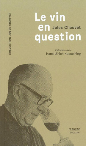 Le vin en question. Entretien avec Hans Ulrich Kesselring, Edition bilingue français-anglais