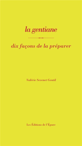 La gentiane. Dix façons de la préparer