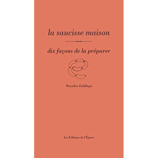 La saucisse maison. Dix façons de la préparer