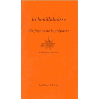 La bouillabaisse. Dix façons de la préparer