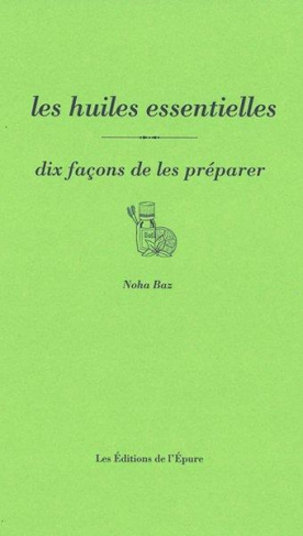 Les huiles essentielles, dix façons de les préparer