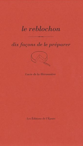 Le reblochon. Dix façons de le préparer