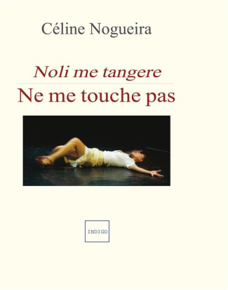 NE ME TOUCHE PAS NOLI ME TANGERE