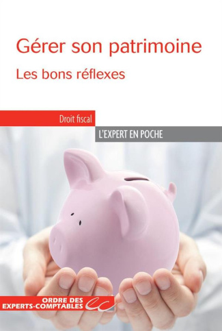 Gérer son patrimoine. Les bons réflexes
