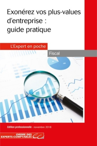 Exonérez vos plus-values d'entreprise : guide pratique. Edition 2018