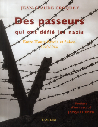 Des passeurs qui ont défié les nazis. Entre Haute-Savoie et Suisse (1940-1944)