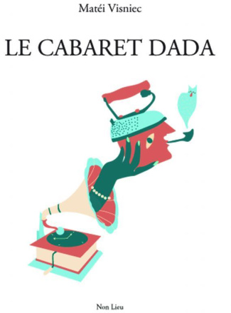La cabaret Dada. (Pièce en morceaux et en travail permanent)