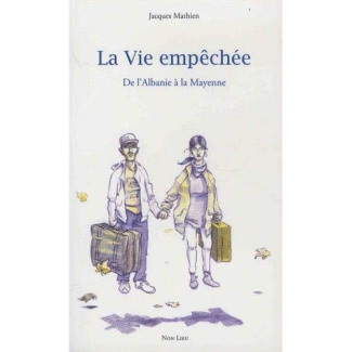 La vie empêchée. De l'Albanie à la Mayenne