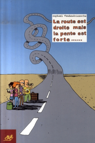 ROUTE EST DROITE MAIS LA PENTE EST FORTE... (LA)
