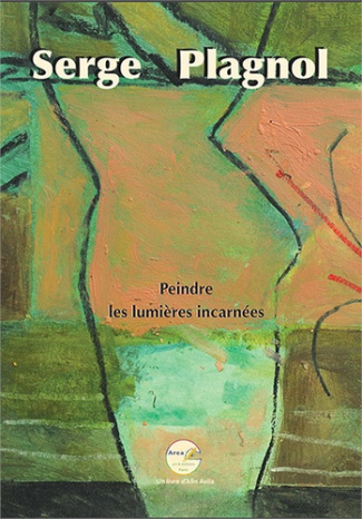 Serge Plagnol. Peindre, lumières incarnées