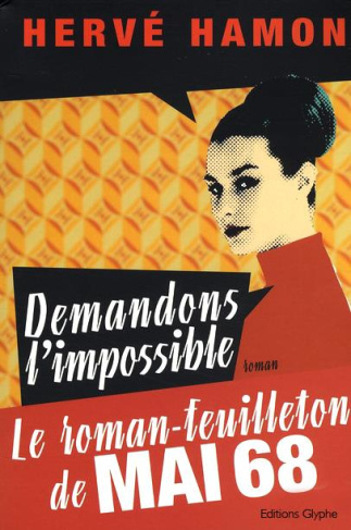 Demandons l'impossible. Le roman-feuilleton de Mai 68