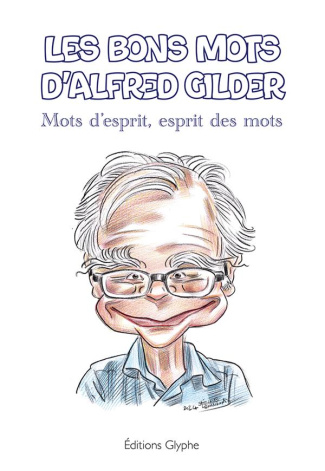 Les bons mots d'Alfred Gilder. Mots d'esprit, esprit des mots
