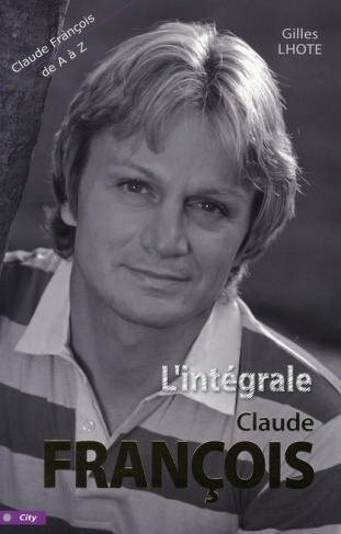 L'intégrale Claude François. Tout Claude François de A à Z