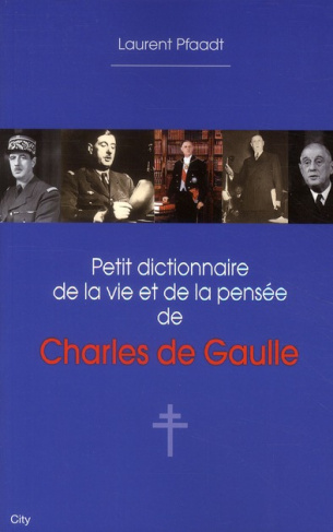 Petit dictionnaire de la vie et de la pensée de Charles de Gaulle