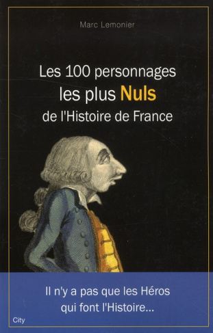 Les 100 Personnages les plus Nuls de l'Histoire de France