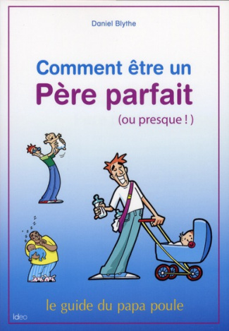 Comment être un père parfait (ou presque)