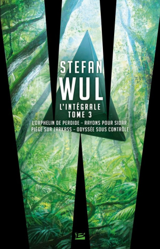 L'intégrale Stefan Wul. Tome 3, L'orphelin de Perdide ; Rayons pour Sidar ; Piège sur Zarkass ; Odys