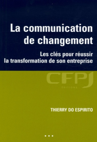 La communication de changement. Les clés pour réussir la transformation de son entreprise