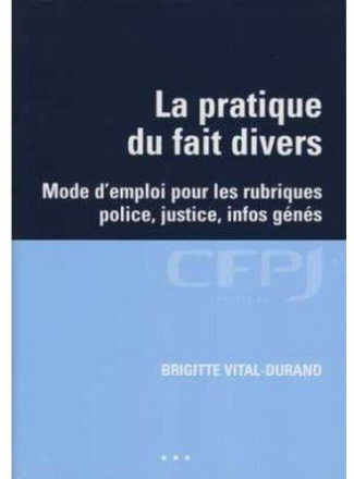 La pratique du fait divers. Mode d'emploi pour les rubriques police, justice, infos génés