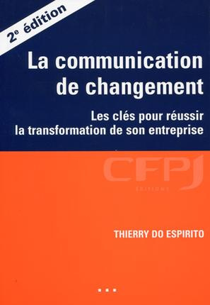 La communication de changement. Les clés pour réussir la transformation de son entreprise, 2e éditio