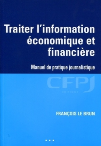 Traiter l'information économique et financière. Manuel de pratique journalistique