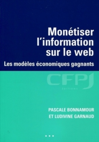 Monétiser l'information sur le web. Les modèles économiques gagnants