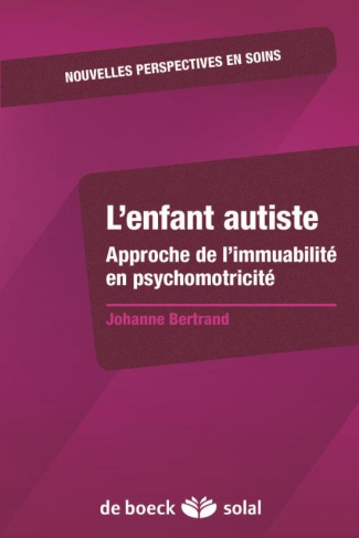 L'enfant autiste. Approche de l'immuabilité en psychomotricité
