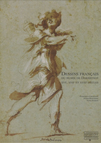 Dessins français du musée de Darmstadt. XVIe, XVIIe et XVIIIe siècles