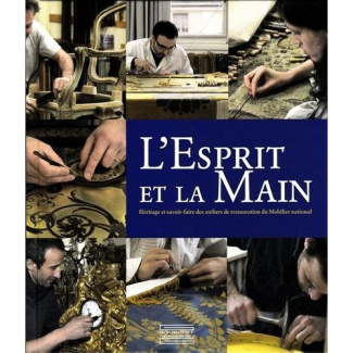 L'esprit et la main. Héritage et savoir-faire des ateliers de restauration du Mobilier national