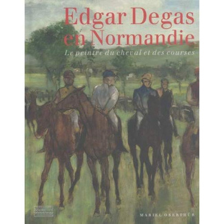 Edgar Degas en Normandie. Le peintre du cheval et des courses