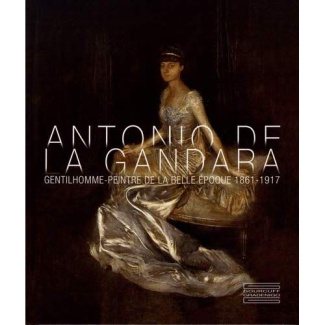 Antonio de La Gandara. Gentilhomme-peintre de la Belle Epoque (1861-1917)