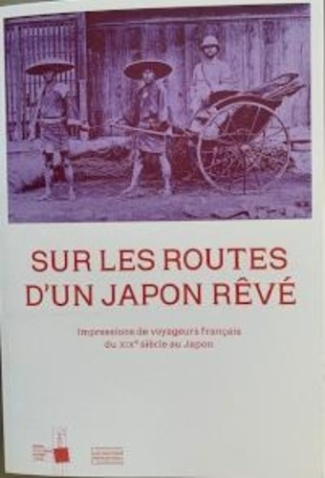Sur les routes d'un japon rêvé. Impressions de voyageurs français du XIXe siècle au Japon