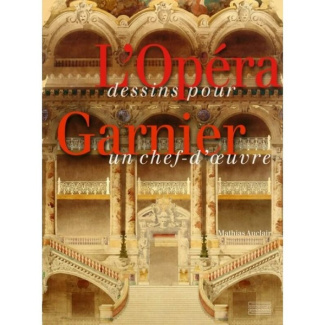 L'Opéra Garnier. Dessins pour un chef-d'oeuvre