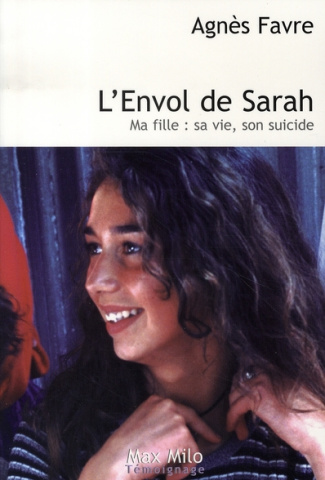 L'Envol de Sarah. Ma fille : sa vie, son suicide