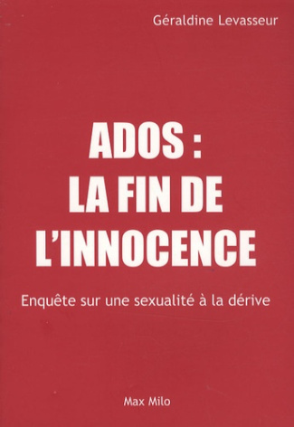 Ados : la fin de l'innocence. Enquête sur une sexualité à la dérive