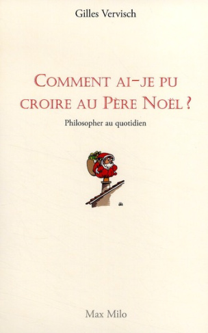 Comment ai-je pu croire au Père Noël ? Philosopher au quotidien