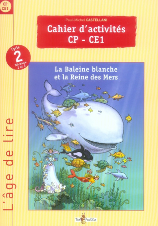 Cahier d'activités CP-CE1. La Baleine blanche et la Reine des Mers