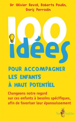 100 idées pour accompagner les enfants à haut potentiel. Changeons notre regard sur ces enfants à be