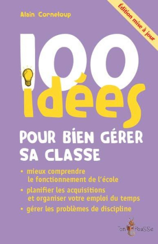 100 idées pour bien gérer sa classe. Edition revue et corrigée