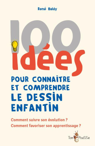 100 idées pour connaitre et comprendre le dessin enfantin